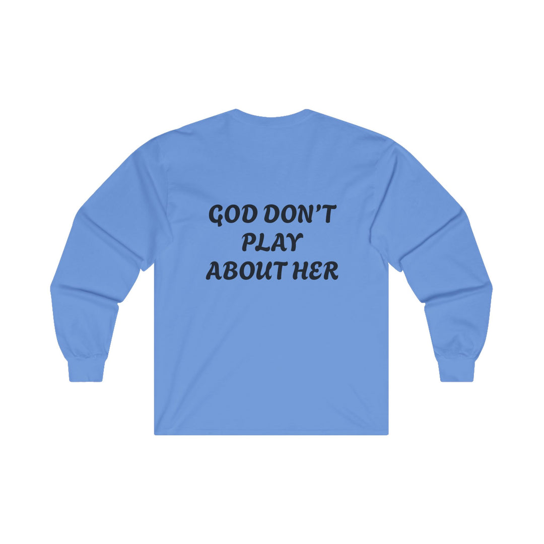 God Don't Play About Her - Long Sleeve Tee